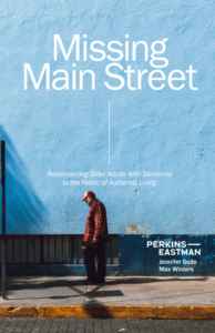 Missing Main Street: Reconnecting Older Adults with Dementia to the Fabric of Authentic Living